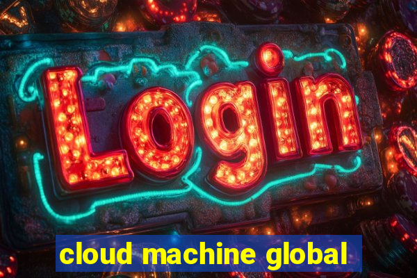 cloud machine global